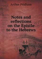 Notes And Reflections On The Epistle To The Hebrews