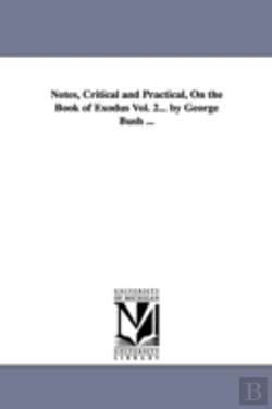 Bertrand.pt - Notes, Critical And Practical, On The Book Of Exodus Vol. 2... By George Bush ...