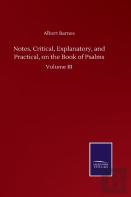 Notes, Critical, Explanatory, And Practical, On The Book Of Psalms