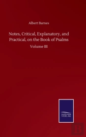 Notes, Critical, Explanatory, And Practical, On The Book Of Psalms