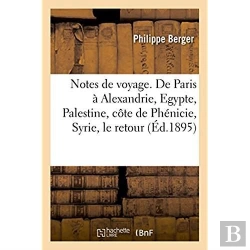 Bertrand.pt - Notes De Voyage. De Paris A Alexandrie, Egypte, Palestine, Cote De Phenicie, Syrie, Le Retour
