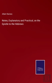 Notes, Explanatory And Practical, On The Epistle To The Hebrews