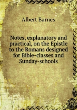 Bertrand.pt - Notes, Explanatory And Practical, On The Epistle To The Romans Designed For Bible-Classes And Sunday-Schools