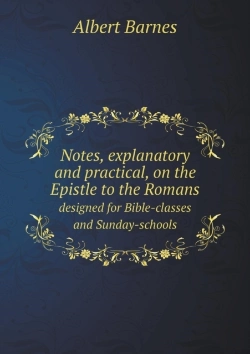 Bertrand.pt - Notes, Explanatory And Practical, On The Epistle To The Romans Designed For Bible-Classes And Sunday-Schools