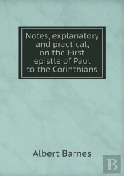 Notes, Explanatory And Practical, On The First Epistle Of Paul To The Corinthians