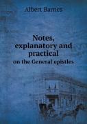 Notes, Explanatory And Practical On The General Epistles