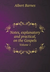 Notes, Explanatory And Practical, On The Gospels Volume 1