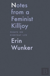 Notes From A Feminist Killjoy