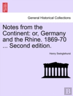 Bertrand.pt - Notes From The Continent: Or, Germany And The Rhine. 1869-70 ... Second Edition.