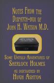 Notes From The Dispatch-Box Of John H. Watson M.D.