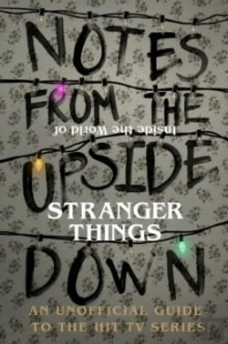 Bertrand.pt - Notes From The Upside Down Â€“ Inside The World Of Stranger Things