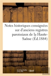 Notes Historiques Consignees Sur D'Anciens Registres Paroissiaux De La Haute-Saone