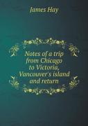 Notes Of A Trip From Chicago To Victoria, Vancouver'S Island And Return