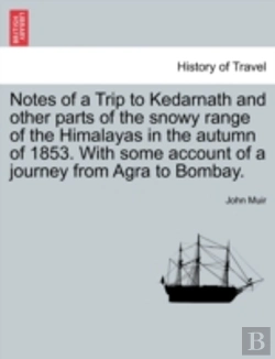 Bertrand.pt - Notes Of A Trip To Kedarnath And Other Parts Of The Snowy Range Of The Himalayas In The Autumn Of 1853. With Some Account Of A Journey From Agra To Bo