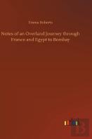 Notes Of An Overland Journey Through France And Egypt To Bombay