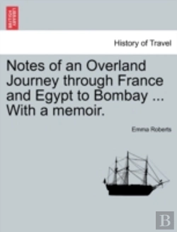 Bertrand.pt - Notes Of An Overland Journey Through France And Egypt To Bombay ... With A Memoir.