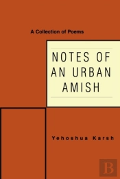 Notes Of An Urban Amish: A Collection Of