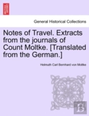 Notes Of Travel. Extracts From The Journals Of Count Moltke. (Translated From The German.)