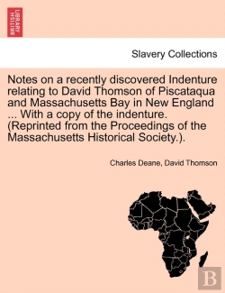 Bertrand.pt - Notes On A Recently Discovered Indenture Relating To David Thomson Of Piscataqua And Massachusetts Bay In New England ... With A Copy Of The Indenture. (Reprinted From The Proceedings Of The Massachus