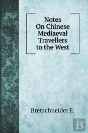 Notes On Chinese Mediaeval Travellers To The West