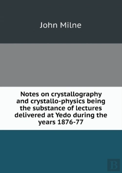Bertrand.pt - Notes On Crystallography And Crystallo-Physics Being The Substance Of Lectures Delivered At Yedo During The Years 1876-77