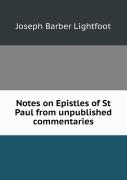 Notes On Epistles Of St Paul From Unpublished Commentaries