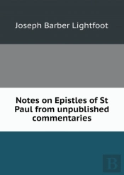 Notes On Epistles Of St Paul From Unpublished Commentaries