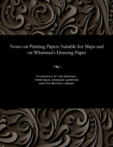 Notes On Printing Papers Suitable For Maps And On Whatman'S Drawing Paper