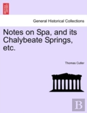 Notes On Spa, And Its Chalybeate Springs, Etc.