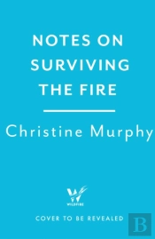Notes On Surviving The Fire