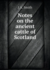 Notes On The Ancient Cattle Of Scotland