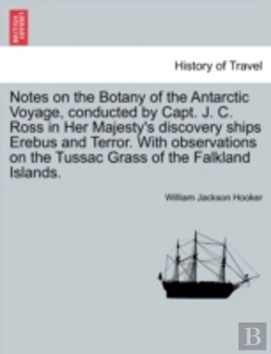 Bertrand.pt - Notes On The Botany Of The Antarctic Voyage, Conducted By Capt. J. C. Ross In Her Majesty'S Discovery Ships Erebus And Terror. With Observations On Th