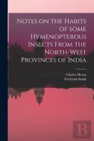 Notes On The Habits Of Some Hymenopterous Insects From The North-West Provinces Of India