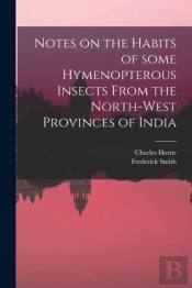 Notes On The Habits Of Some Hymenopterous Insects From The North-West Provinces Of India
