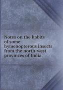 Notes On The Habits Of Some Hymenopterous Insects From The North-West Provinces Of India