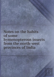 Notes On The Habits Of Some Hymenopterous Insects From The North-West Provinces Of India