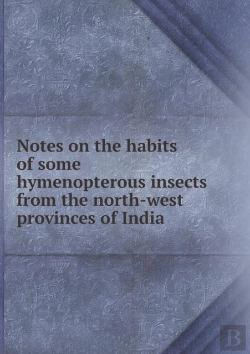 Bertrand.pt - Notes On The Habits Of Some Hymenopterous Insects From The North-West Provinces Of India