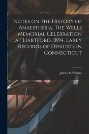 Notes On The History Of Anaesthesia. The Wells Memorial Celebration At Hartford, 1894. Early Records Of Dentists In Connecticut