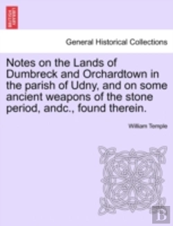Bertrand.pt - Notes On The Lands Of Dumbreck And Orchardtown In The Parish Of Udny, And On Some Ancient Weapons Of The Stone Period, Andc., Found Therein.