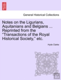 Bertrand.pt - Notes On The Ligurians, Aquitanians And Belgians ... Reprinted From The 