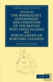 Notes On The Mineralogy, Government And Condition Of The British West India Islands And North-American Maritime Colonies