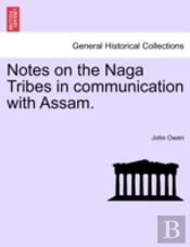 Notes On The Naga Tribes In Communication With Assam.