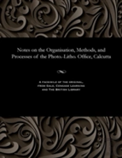 Notes On The Organisation, Methods, And Processes Of The Photo.-Litho. Office, Calcutta