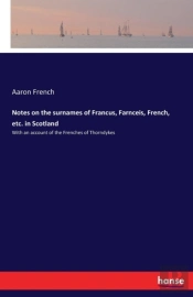 Notes On The Surnames Of Francus, Farnceis, French, Etc. In Scotland