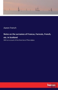 Bertrand.pt - Notes On The Surnames Of Francus, Farnceis, French, Etc. In Scotland