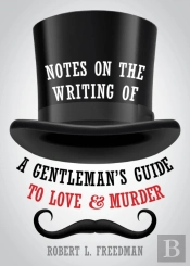 Notes On The Writing Of A Gentleman'S Guide To Love And Murder