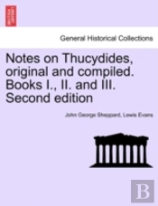 Notes On Thucydides, Original And Compiled. Books I., Ii. And Iii. Second Edition