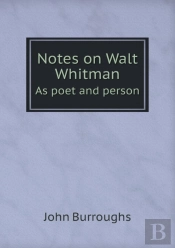 Notes On Walt Whitman As Poet And Person