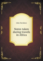 Notes Taken During Travels In Africa
