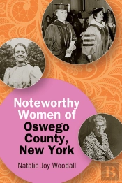 Noteworthy Women Of Oswego County, New York
